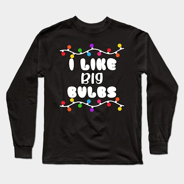 I like Big Bulbs Long Sleeve T-Shirt by Satic